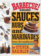 barbecue bible sauces rubs and marinades bastes butters and glazes