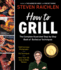 How to Grill: the Complete Illustrated Book of Barbecue Techniques, a Barbecue Bible! Cookbook (Steven Raichlen Barbecue Bible Cookbooks)