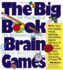 The Big Book of Brain Games: 1, 000 Playthinks of Art, Mathematics & Science