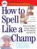 How to Spell Like a Champ-Roots, Lists, Rules, Games, Tricks, & Bee-Winning Tips From the Pros