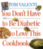 You Don't Have to Be Diabetic to Love This Cookbook: 250 Amazing Dishes for People With Diabetes and Their Families and Friends