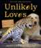 Unlikely Loves: 43 Heartwarming True Stories From the Animal Kingdom (Unlikely Friendships)