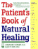 The Patient's Book of Natural Healing: Includes Information on: Arthritis, Asthma, Heart Disease, Memory Loss, Migraines, Pms, Prostate Health, Ulcers