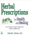 Herbal Prescriptions for Health and Healing: Your Everyday Guide to Using Herbs Safely and Effectively