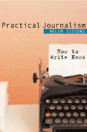 practical journalism how to write news