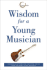 Widsom for a Young Musician