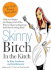 Skinny Bitch in the Kitch: Kick-Ass Solutions for Hungry Girls Who Want to Stop Cooking Crap (and Start Looking Hot! )
