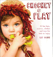 crochet at play fun hats scarves clothes and toys for kids to enjoy