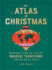 The Atlas of Christmas: the Merriest, Tastiest, Quirkiest Holiday Traditions From Around the World