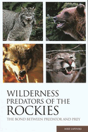 wilderness predators of the rockies the bond between predator and prey