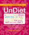 Undiet: the Shiny, Happy, Vibrant, Gluten-Free, Plant-Based Way to Look Better, Feel Better, and Live Better Each and Every Da