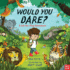 Would You Dare...? : a Lift-the-Flap Adventure