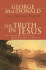 The Truth in Jesus: the Nature of Truth and How We Come to Know It