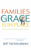 Families Where Grace is in Place: Building a Home Free of Manipulation, Legalism, and Shame