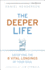 The Deeper Life: Satisfying the 8 Vital Longings of Your Soul
