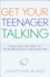 Get Your Teenager Talking: Everything You Need to Spark Meaningful Conversations