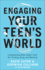 Engaging Your Teen`S World-Understanding What Today`S Youth Are Thinking, Doing, and Watching