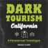 Dark Tourism California: a Paranormal Travelogue (Dark Tourism, 1)