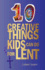 10 Creative Things Kids Can Do for Lent