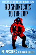 no shortcuts to the top climbing the worlds 14 highest peaks