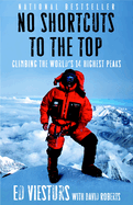 no shortcuts to the top climbing the worlds 14 highest peaks