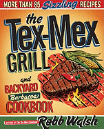 tex mex grill and backyard barbacoa cookbook more than 85 sizzling recipes
