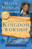 Rediscovering Kingdom Worship: the Purpose and Power of Praise and Worship