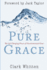 Pure Grace: the Life Changing Power of Uncontaminated Grace