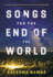 Songs for the End of the World: a Novel