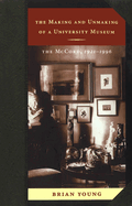 The Making and Unmaking of a University Museum: the McCord 1921-1996