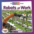 Robots at Work (Full Steam Ahead! -Technology Time)