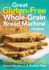 Great Gluten-Free Whole-Grain Bread Machine Recipes: Featuring 150 Recipes
