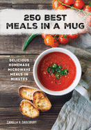 250 best meals in a mug delicious homemade microwave meals in minutes