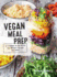 Vegan Meal Prep: a 5-Week Plan With 125 Ready-to-Go Recipes