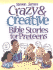 Crazy & Creative Bible Stories for Preteens