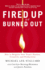 Fired Up Or Burned Out: How to Reignite Your Team's Passion, Creativity, and Productivity