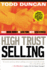 High Trust Selling: Make More Money, in Less Time, With Less Stress