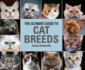 The Ultimate Guide to Cat Breeds: a Useful Means of Identifying the Cat Breeds of the World and How to Care for Them