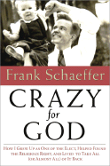 crazy for god how i grew up as one of the elect helped found the religious