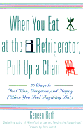 when you eat at the refrigerator pull up a chair 50 ways to feel thin gorge