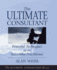 The Ultimate Consultant: Powerful Techniques for the Successful Practitioner (Ultimate Consultant Series)