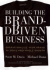 Building the Brand-Driven Business: Operationalize Your Brand to Drive Profitable Growth