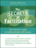 The Secrets of Facilitation the Smart Guide to Getting Results With Groups Josseybass Business Management