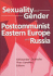 Sexuality and Gender in Postcommunist Eastern Europe and Russia (Human Sexuality (Hardcover))