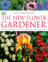 The New Flower Gardener: an Inspiring Guide to the Most Captivating of Flowering Plants