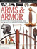 Arms and Armor (Dk Eyewitness Books)