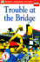 Trouble at the Bridge