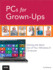 Pcs for Grown-Ups: Getting the Most Out of Your Windows 8 Computer