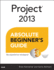 Project 2013 Absolute Beginner's Guide