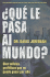 Que Le Pasa Al Mundo? = What in the World is Going on?